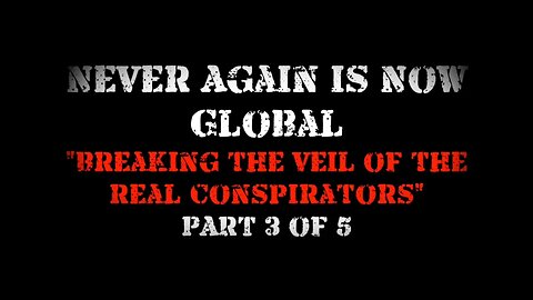 Children's Health Defense: Never Again Is Now Global 3: Breaking The Veil Of The Real Conspirators