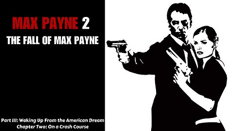 Max Payne 2 - Part III: Waking Up From the American Dream - Chapter Two: On a Crash Course