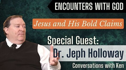 Jesus and His Bold Claims - You Believe What? with Dr. Jeph Holloway 2/5