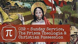 039 - Sunday Service, The Prisca Theologia and Christian Possession