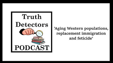 Truth Detectors - Aging Western Populations, Replacement Migration and Feticide