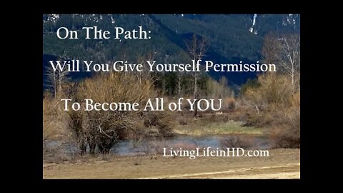 On The Path: Will You Give Yourself Permission To Become All of YOU