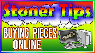 STONER TIPS #64: BUYING PIECES ONLINE