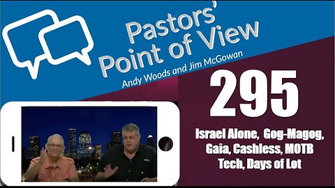 Pastors’ Point of View (PPOV) no. 295 - Prophecy Update. Drs. Andy Woods & Jim McGowan. 4-5-24.