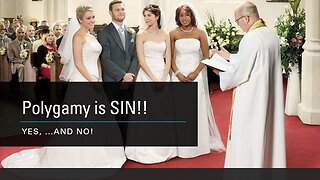 Polygamy is SIN! Yes... and NO!