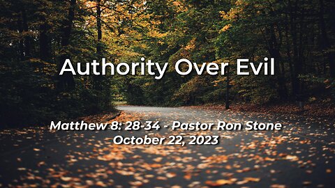 2023-10-22 - Authority Over Evil (Matthew 8:28-34) - Pastor Ron