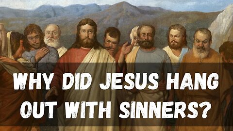 Why did Jesus hang out with sinners?