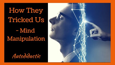 How They Tricked Us - Mind Manipulation