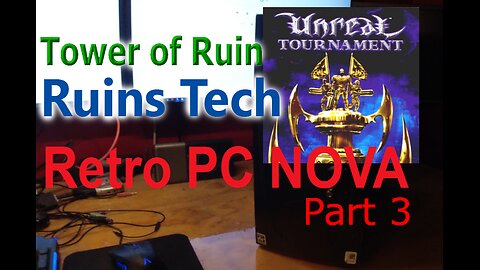 Unreal Tournament Mod Mania - Retro PC Rebuild "Nova" - Part 03