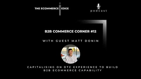 E244: 📦CAPITALISING ON DTC EXPERIENCE TO BUILD B2B ECOMMERCE CAPABILITY - Matt Donin, Thermacell