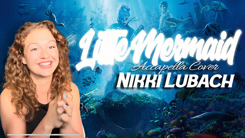 Acapella Cover - Little Mermaid, Part of your World - Nikki Lubach
