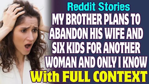 My Brother Plans To Abandon His Wife And Six Kids For Another Woman And Only I Know | Reddit Stories