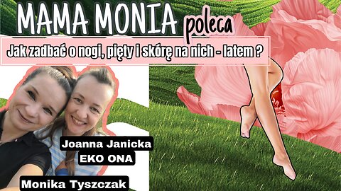 Mama Monia poleca: Jak zadbać o nogi latem - Joanna Janicka