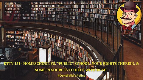 DTTV 151 – Homeschool vs “Public School”, Your Rights Therein, & Some Resources To Help Both