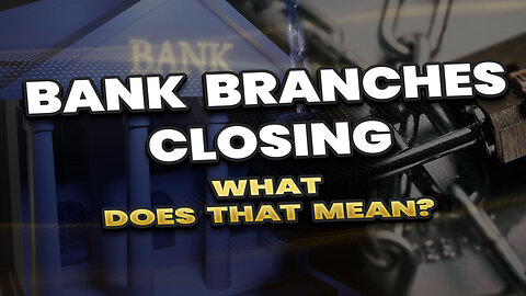 Bank branches closing – What does that mean?