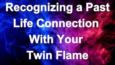 How to Tell You Have a Past Life with Your Twin Flame 🔥 Recognizing a Past Life Connection