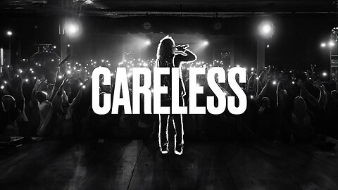 CARELESS - THE MUSIC VIDEO