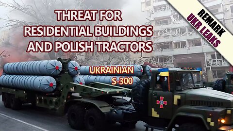 Ukrainian S-300 complexes: a threat for residential buildings and Polish tractors