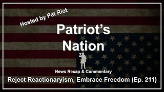 Reject Reactionaryism, Embrace Freedom (Ep. 211) - Patriot's Nation