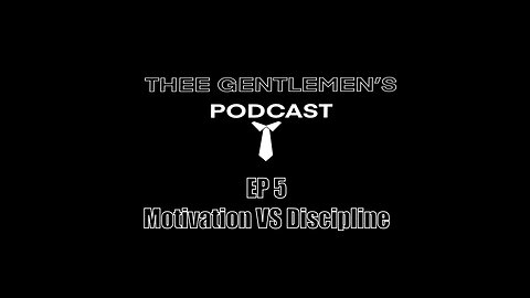 Motivation VS Discipline | Thee Gentlemens Podcast