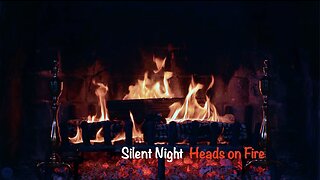 "Silent Night" - Heads on Fire