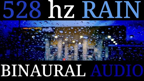 528hz | Rainy Day Reality Check | Binaural Audio/Visual with Natural Rain | Relax | Sleep | Meditate