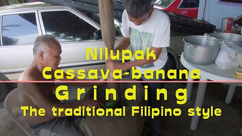 Nilupak - Cassava Grinding the Traditional Filipino Way
