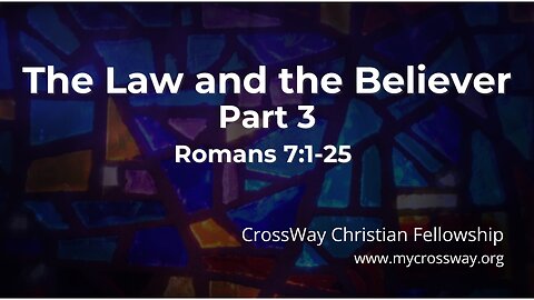 The Law and the Believer- Part 3 (Romans 7)