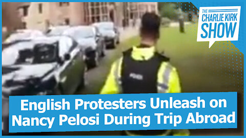 English Protesters Unleash on Nancy Pelosi During Trip Abroad