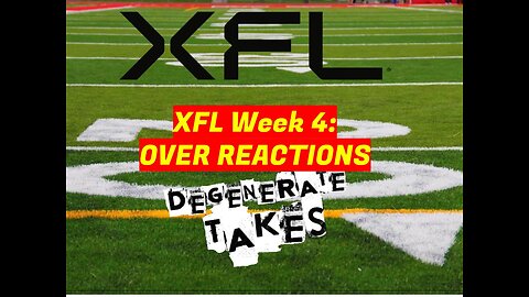 XFL Week 4 Over Reactions!