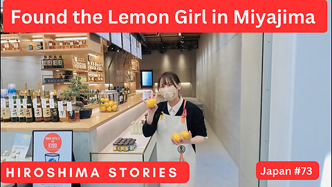Found the Lemon Girl in Miyajima in The Hiroshima Story in Japan #73