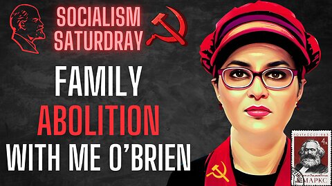 SOCIALISM SATURDAY: Family Abolition with ME O'Brien