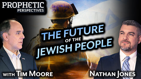 The FUTURE of the JEWISH PEOPLE | Hosts: Tim Moore & Nathan Jones