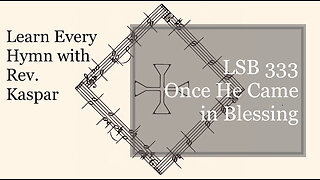 LSB 333 Once He Came in Blessing ( Lutheran Service Book )