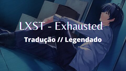 LXST - Exhausted [Tradução/Legendado]