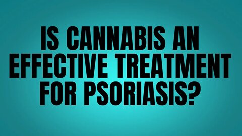 Is Cannabis an Effective Treatment for Psoriasis?