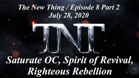 TNT 8 Part 2 Saturate OC, Spirit of Revival, Righteous Rebellion Jesus People Movement 20200728