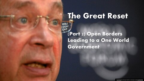 The Great Reset (Part 2) Open Borders Leading to a One World Government