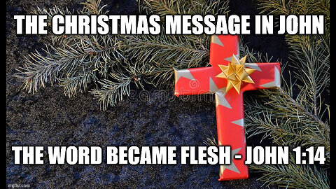 The Christmas Message in the gospel of John: The Word Became Flesh John 1:14