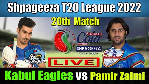 Shpageeza Cricket League Live , Kabul Eagles vs Pamir Zalmi t20 live , 20th match live score