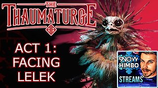 Snow Himbo Streams: THE THAUMATURGE Act 1: Facing Lelek!