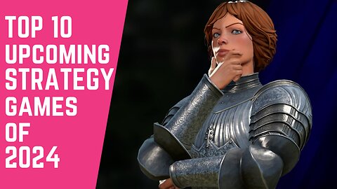 TOP 10 UPCOMING STRATEGY GAMES OF 2024