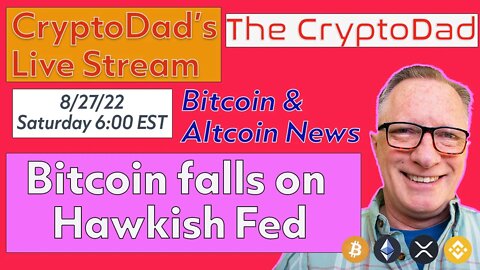 CryptoDad’s Live Q & A 6:00 PM EST Saturday 8-27-22 Bitcoin Falls on Hawkish Fed Comments