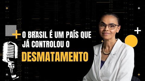 Marina Silva - O Brasil é um país que já controlou o desmatamento - Inteligência Ltda.