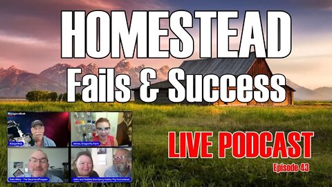 Homestead Fails & Success - Live Podcast 43