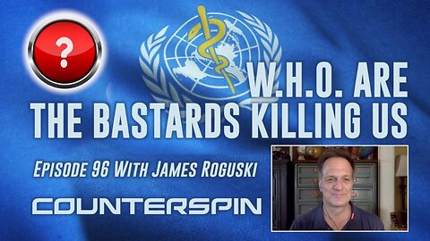 Episode 96: W.H.O are the Bastards Killing Us with James Roguski