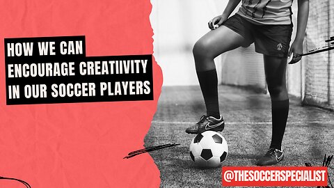 How To Encourage Youth Soccer Players To Be More Creative / Podcast
