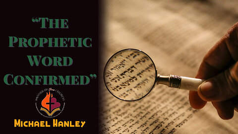 The Prophetic Word Confirmed -Michael Hanley- December 3rd, 2023 *Audio Only*