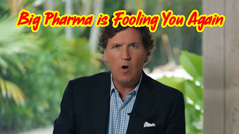 Tucker Carlson - Big Pharma is Fooling You Again, And You Don't Even Know It!