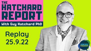 THE HATCHARD REPORT - With Guy Hatchard - 25 Sept 2022